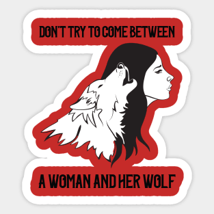 Don't Come Between A Woman and Her Wolf Sticker